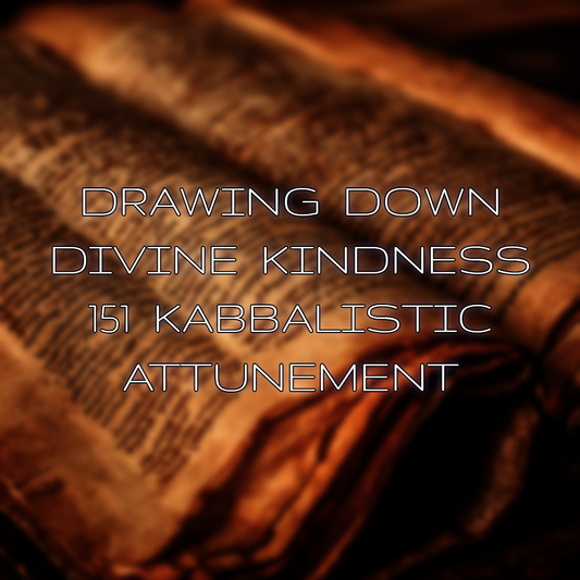 Drawing Down Divine Kindness 151 Kabbalistic Attunement