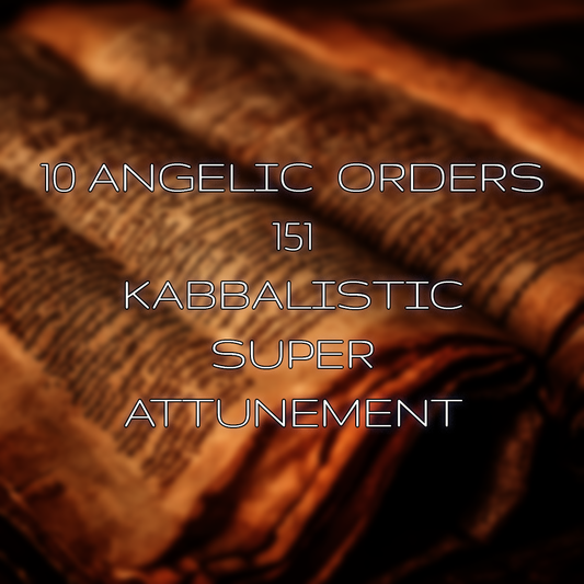 The Ten Angelic Orders 151 Kabbalistic Super Attunement