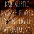 Kadosh Prayer 151 Kabbalistic Attunement