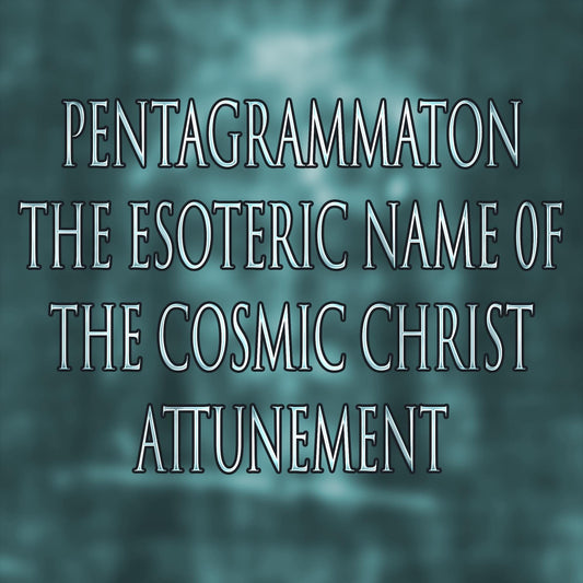 Pentagrammaton: The Esoteric Name of the Cosmic Christ 151 Attunement
