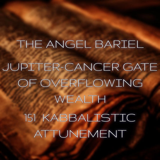 Bariel and the Gate of Overflowing Fortune 151 Kabbalistic Attunement